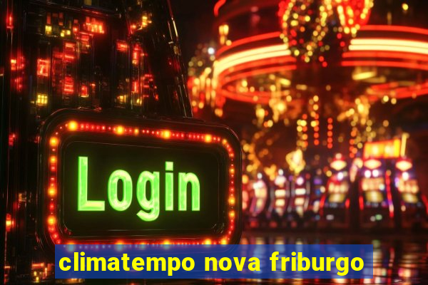 climatempo nova friburgo